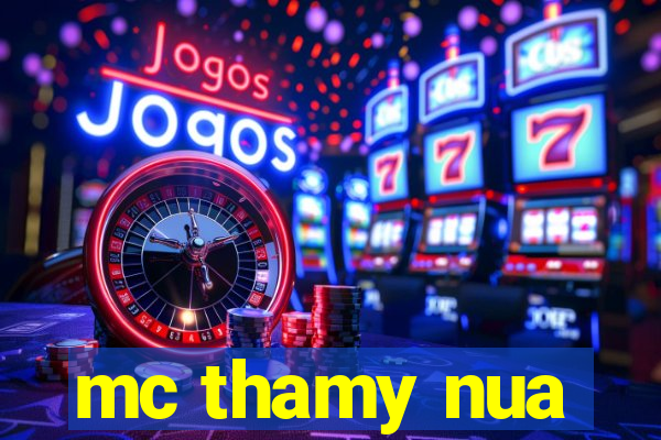 mc thamy nua